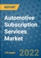 Automotive Subscription Services Market Outlook in 2022 and Beyond: Trends, Growth Strategies, Opportunities, Market Shares, Companies to 2030 - Product Image
