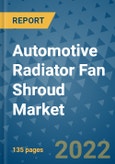 Automotive Radiator Fan Shroud Market Outlook in 2022 and Beyond: Trends, Growth Strategies, Opportunities, Market Shares, Companies to 2030- Product Image