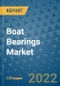 Boat Bearings Market Outlook in 2022 and Beyond: Trends, Growth Strategies, Opportunities, Market Shares, Companies to 2030 - Product Image