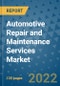 Automotive Repair and Maintenance Services Market Outlook in 2022 and Beyond: Trends, Growth Strategies, Opportunities, Market Shares, Companies to 2030 - Product Image