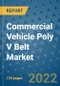 Commercial Vehicle Poly V Belt Market Outlook in 2022 and Beyond: Trends, Growth Strategies, Opportunities, Market Shares, Companies to 2030 - Product Image