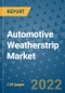 Automotive Weatherstrip Market Outlook in 2022 and Beyond: Trends, Growth Strategies, Opportunities, Market Shares, Companies to 2030 - Product Thumbnail Image