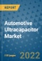 Automotive Ultracapacitor Market Outlook in 2022 and Beyond: Trends, Growth Strategies, Opportunities, Market Shares, Companies to 2030 - Product Image