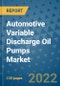 Automotive Variable Discharge Oil Pumps Market Outlook in 2022 and Beyond: Trends, Growth Strategies, Opportunities, Market Shares, Companies to 2030 - Product Image
