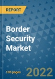 Border Security Market Outlook in 2022 and Beyond: Trends, Growth Strategies, Opportunities, Market Shares, Companies to 2030- Product Image