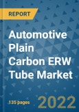 Automotive Plain Carbon ERW Tube Market Outlook in 2022 and Beyond: Trends, Growth Strategies, Opportunities, Market Shares, Companies to 2030- Product Image