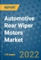 Automotive Rear Wiper Motors Market Outlook in 2022 and Beyond: Trends, Growth Strategies, Opportunities, Market Shares, Companies to 2030 - Product Image