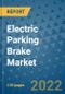 Electric Parking Brake Market Outlook in 2022 and Beyond: Trends, Growth Strategies, Opportunities, Market Shares, Companies to 2030 - Product Image