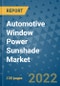 Automotive Window Power Sunshade Market Outlook in 2022 and Beyond: Trends, Growth Strategies, Opportunities, Market Shares, Companies to 2030 - Product Image