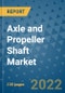 Axle and Propeller Shaft Market Outlook in 2022 and Beyond: Trends, Growth Strategies, Opportunities, Market Shares, Companies to 2030 - Product Image