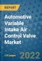 Automotive Variable Intake Air Control Valve Market Outlook in 2022 and Beyond: Trends, Growth Strategies, Opportunities, Market Shares, Companies to 2030 - Product Image