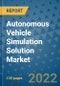 Autonomous Vehicle Simulation Solution Market Outlook in 2022 and Beyond: Trends, Growth Strategies, Opportunities, Market Shares, Companies to 2030 - Product Image