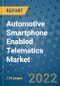 Automotive Smartphone Enabled Telematics Market Outlook in 2022 and Beyond: Trends, Growth Strategies, Opportunities, Market Shares, Companies to 2030 - Product Image