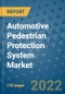 Automotive Pedestrian Protection System Market Outlook in 2022 and Beyond: Trends, Growth Strategies, Opportunities, Market Shares, Companies to 2030 - Product Image