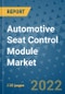 Automotive Seat Control Module Market Outlook in 2022 and Beyond: Trends, Growth Strategies, Opportunities, Market Shares, Companies to 2030 - Product Thumbnail Image