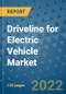 Driveline for Electric Vehicle Market Outlook in 2022 and Beyond: Trends, Growth Strategies, Opportunities, Market Shares, Companies to 2030 - Product Image