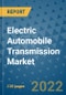 Electric Automobile Transmission Market Outlook in 2022 and Beyond: Trends, Growth Strategies, Opportunities, Market Shares, Companies to 2030 - Product Image