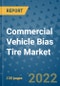 Commercial Vehicle Bias Tire Market Outlook in 2022 and Beyond: Trends, Growth Strategies, Opportunities, Market Shares, Companies to 2030 - Product Image