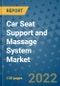 Car Seat Support and Massage System Market Outlook in 2022 and Beyond: Trends, Growth Strategies, Opportunities, Market Shares, Companies to 2030 - Product Image