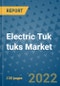 Electric Tuk tuks Market Outlook in 2022 and Beyond: Trends, Growth Strategies, Opportunities, Market Shares, Companies to 2030 - Product Image