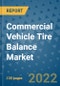 Commercial Vehicle Tire Balance Market Outlook in 2022 and Beyond: Trends, Growth Strategies, Opportunities, Market Shares, Companies to 2030 - Product Image