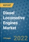 Diesel Locomotive Engines Market Outlook in 2022 and Beyond: Trends, Growth Strategies, Opportunities, Market Shares, Companies to 2030 - Product Image