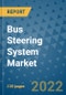 Bus Steering System Market Outlook in 2022 and Beyond: Trends, Growth Strategies, Opportunities, Market Shares, Companies to 2030 - Product Image