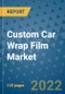 Custom Car Wrap Film Market Outlook in 2022 and Beyond: Trends, Growth Strategies, Opportunities, Market Shares, Companies to 2030 - Product Image