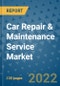 Car Repair & Maintenance Service Market Outlook in 2022 and Beyond: Trends, Growth Strategies, Opportunities, Market Shares, Companies to 2030 - Product Image