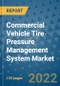 Commercial Vehicle Tire Pressure Management System Market Outlook in 2022 and Beyond: Trends, Growth Strategies, Opportunities, Market Shares, Companies to 2030 - Product Image