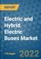 Electric and Hybrid Electric Buses Market Outlook in 2022 and Beyond: Trends, Growth Strategies, Opportunities, Market Shares, Companies to 2030 - Product Image
