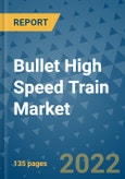 Bullet High Speed Train Market Outlook in 2022 and Beyond: Trends, Growth Strategies, Opportunities, Market Shares, Companies to 2030- Product Image