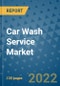 Car Wash Service Market Outlook in 2022 and Beyond: Trends, Growth Strategies, Opportunities, Market Shares, Companies to 2030 - Product Image