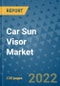 Car Sun Visor Market Outlook in 2022 and Beyond: Trends, Growth Strategies, Opportunities, Market Shares, Companies to 2030 - Product Image