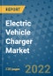 Electric Vehicle Charger Market Outlook in 2022 and Beyond: Trends, Growth Strategies, Opportunities, Market Shares, Companies to 2030 - Product Image