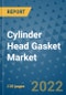 Cylinder Head Gasket Market Outlook in 2022 and Beyond: Trends, Growth Strategies, Opportunities, Market Shares, Companies to 2030 - Product Image