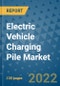 Electric Vehicle Charging Pile Market Outlook in 2022 and Beyond: Trends, Growth Strategies, Opportunities, Market Shares, Companies to 2030 - Product Image