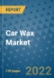 Car Wax Market Outlook in 2022 and Beyond: Trends, Growth Strategies, Opportunities, Market Shares, Companies to 2030 - Product Image