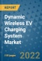 Dynamic Wireless EV Charging System Market Outlook in 2022 and Beyond: Trends, Growth Strategies, Opportunities, Market Shares, Companies to 2030 - Product Image