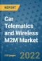 Car Telematics and Wireless M2M Market Outlook in 2022 and Beyond: Trends, Growth Strategies, Opportunities, Market Shares, Companies to 2030 - Product Image