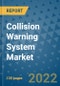 Collision Warning System Market Outlook in 2022 and Beyond: Trends, Growth Strategies, Opportunities, Market Shares, Companies to 2030 - Product Image