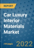 Car Luxury Interior Materials Market Outlook in 2022 and Beyond: Trends, Growth Strategies, Opportunities, Market Shares, Companies to 2030- Product Image