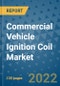 Commercial Vehicle Ignition Coil Market Outlook in 2022 and Beyond: Trends, Growth Strategies, Opportunities, Market Shares, Companies to 2030 - Product Image