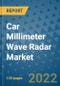 Car Millimeter Wave Radar Market Outlook in 2022 and Beyond: Trends, Growth Strategies, Opportunities, Market Shares, Companies to 2030 - Product Image