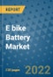 E bike Battery Market Outlook in 2022 and Beyond: Trends, Growth Strategies, Opportunities, Market Shares, Companies to 2030 - Product Image