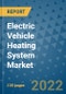 Electric Vehicle Heating System Market Outlook in 2022 and Beyond: Trends, Growth Strategies, Opportunities, Market Shares, Companies to 2030 - Product Image