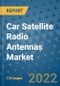 Car Satellite Radio Antennas Market Outlook in 2022 and Beyond: Trends, Growth Strategies, Opportunities, Market Shares, Companies to 2030 - Product Image
