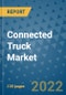 Connected Truck Market Outlook in 2022 and Beyond: Trends, Growth Strategies, Opportunities, Market Shares, Companies to 2030 - Product Image