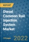 Diesel Common Rail Injection System Market Outlook in 2022 and Beyond: Trends, Growth Strategies, Opportunities, Market Shares, Companies to 2030 - Product Image