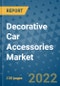 Decorative Car Accessories Market Outlook in 2022 and Beyond: Trends, Growth Strategies, Opportunities, Market Shares, Companies to 2030 - Product Image